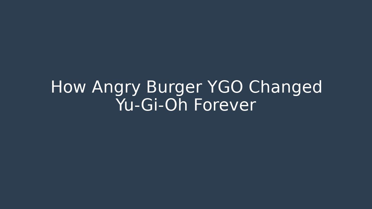 How Angry Burger YGO Changed Yu-Gi-Oh Forever