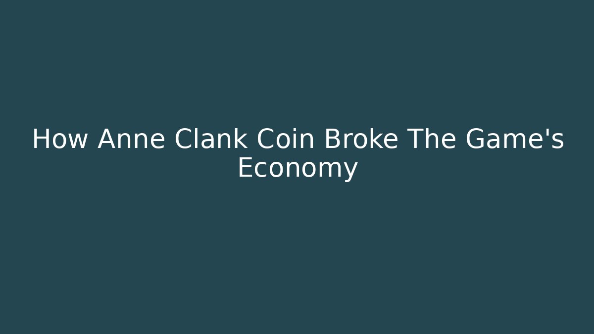 How Anne Clank Coin Broke The Game's Economy