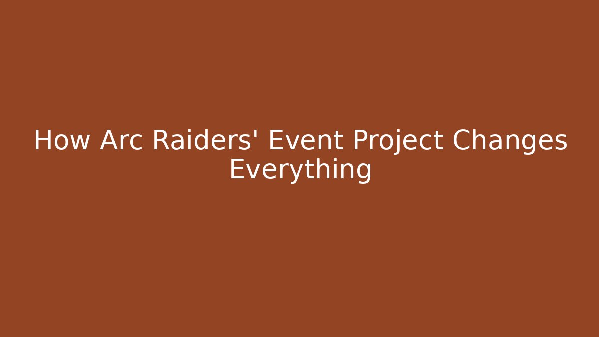How Arc Raiders' Event Project Changes Everything - Critter Realm