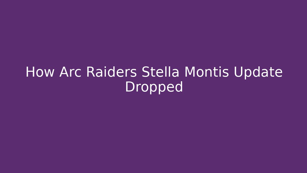 How Arc Raiders Stella Montis Update Dropped