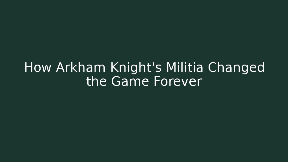 How Arkham Knight's Militia Changed the Game Forever