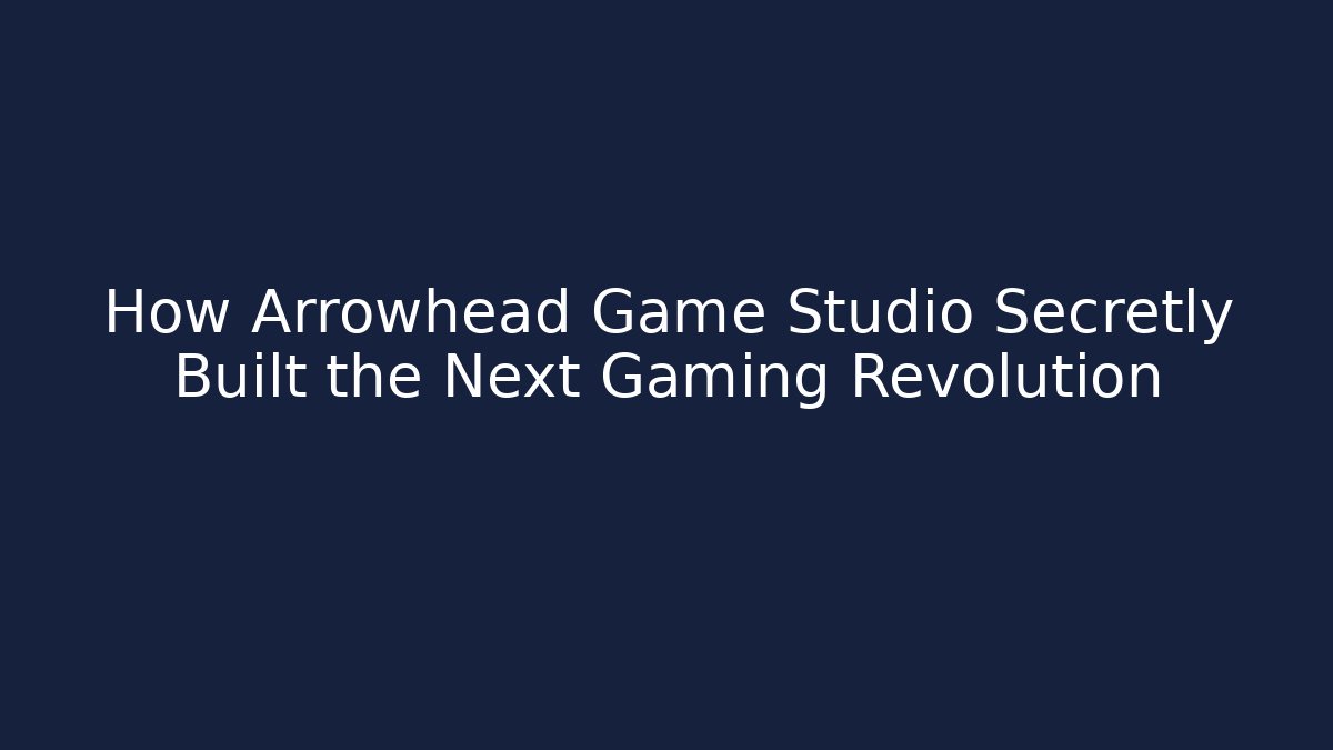 How Arrowhead Game Studio Secretly Built the Next Gaming Revolution