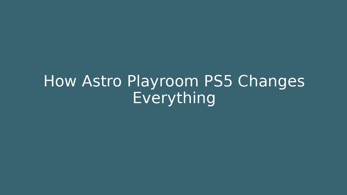 How Astro Playroom PS5 Changes Everything