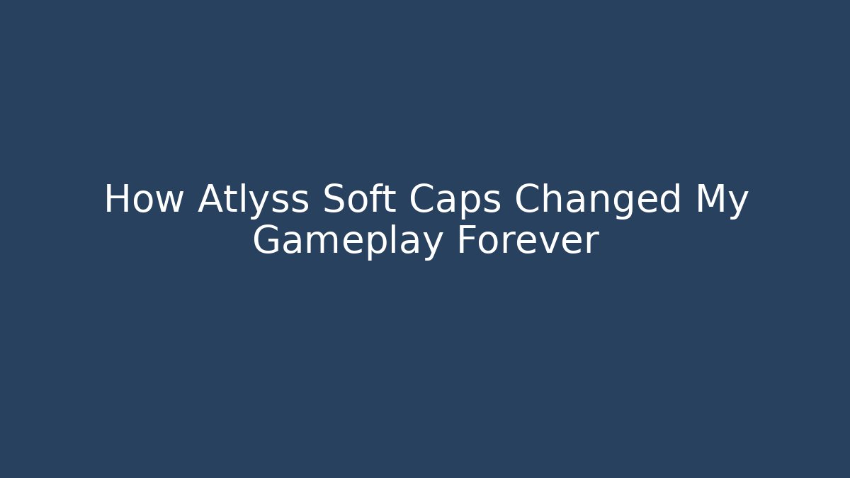 How Atlyss Soft Caps Changed My Gameplay Forever