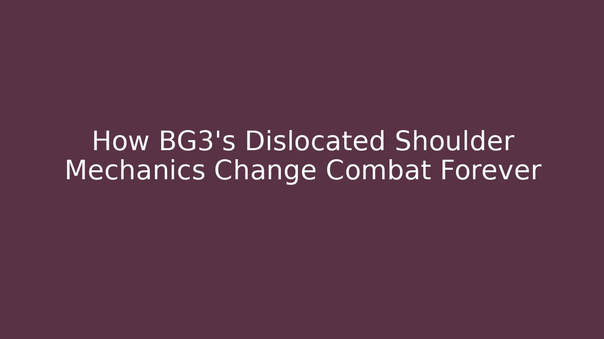 How BG3's Dislocated Shoulder Mechanics Change Combat Forever