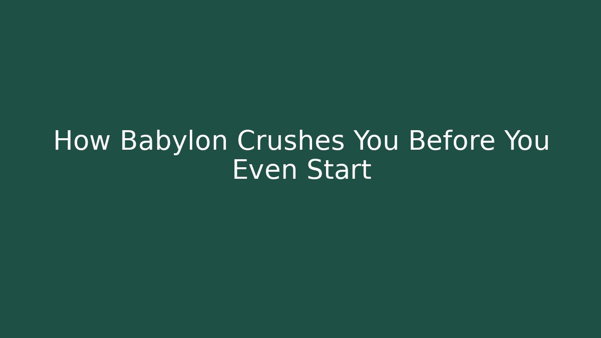 How Babylon Crushes You Before You Even Start - Critter Realm