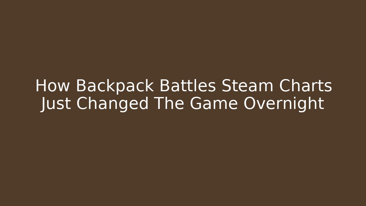 How Backpack Battles Steam Charts Just Changed The Game Overnight - Critter Realm