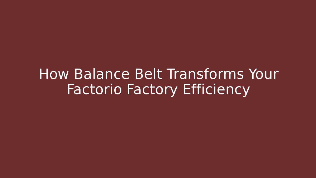 How Balance Belt Transforms Your Factorio Factory Efficiency