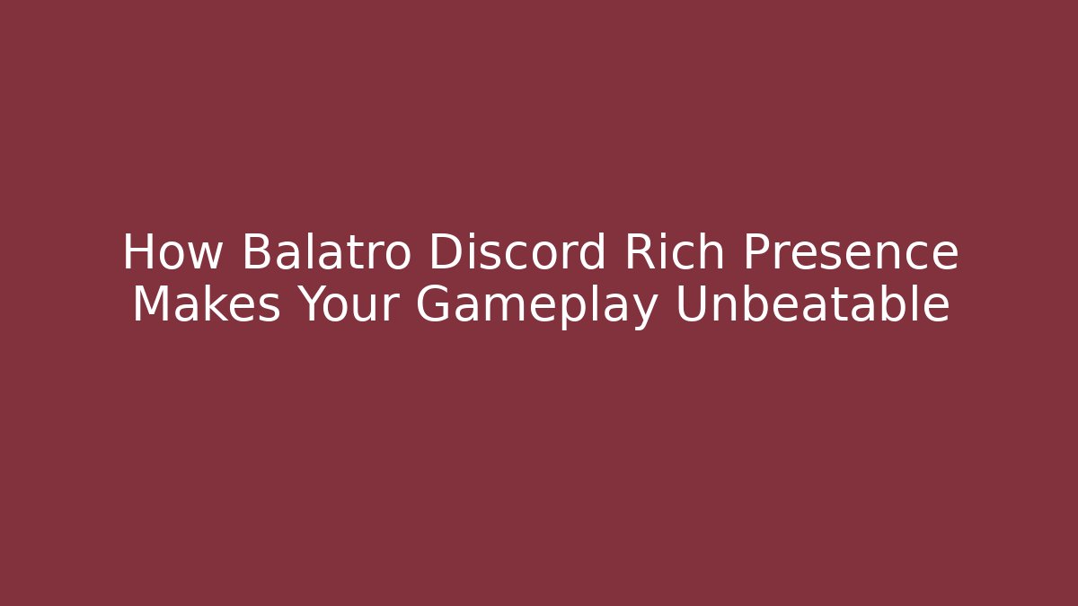 How Balatro Discord Rich Presence Makes Your Gameplay Unbeatable