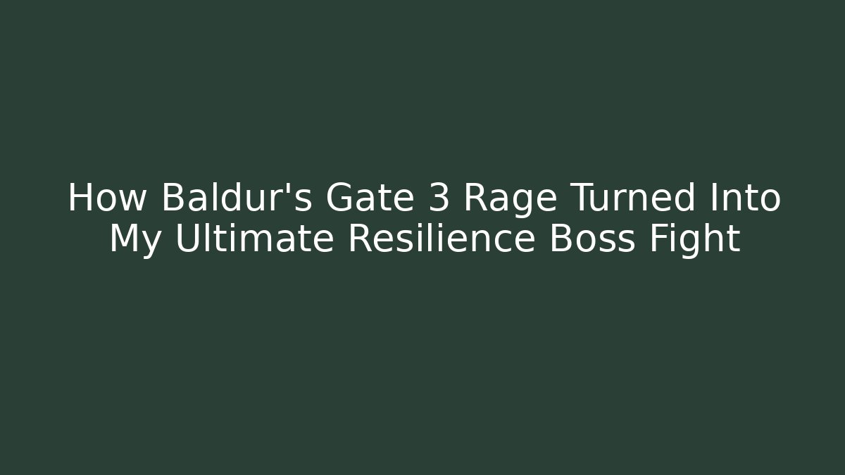 How Baldur's Gate 3 Rage Turned Into My Ultimate Resilience Boss Fight