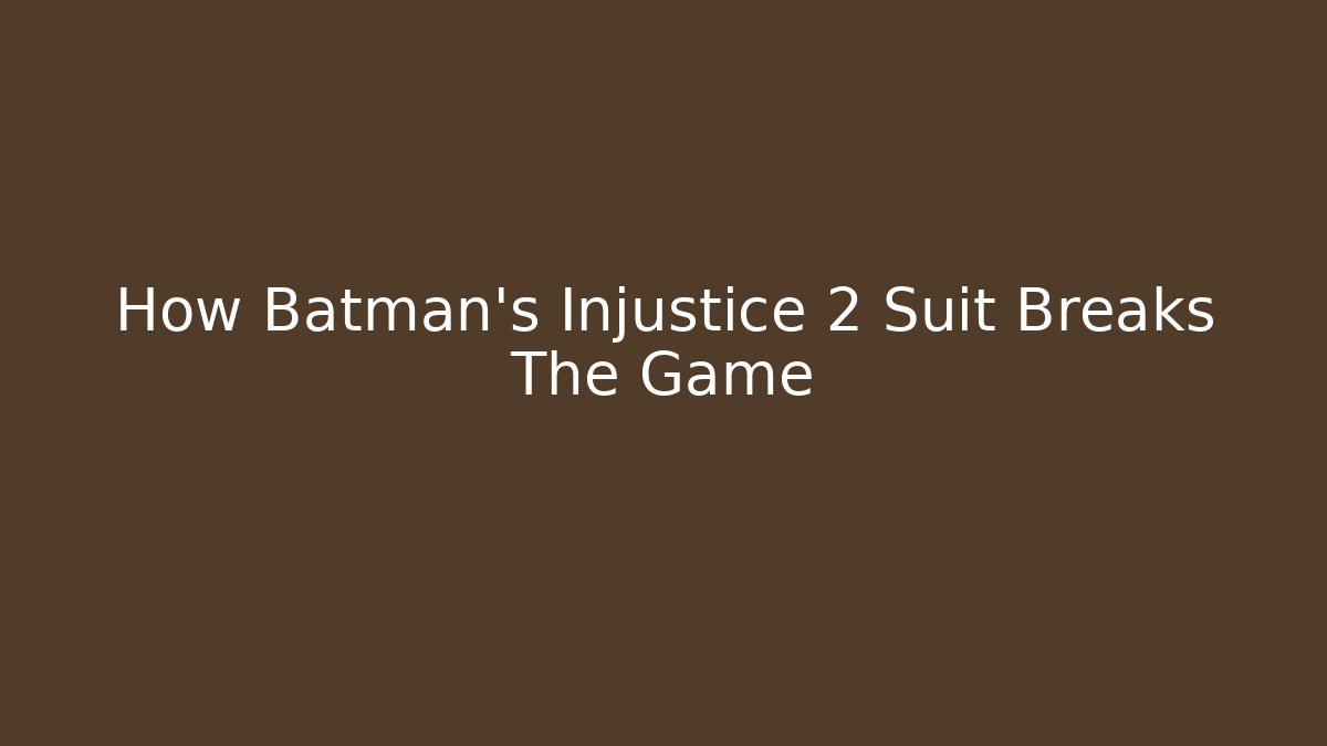 How Batman's Injustice 2 Suit Breaks The Game