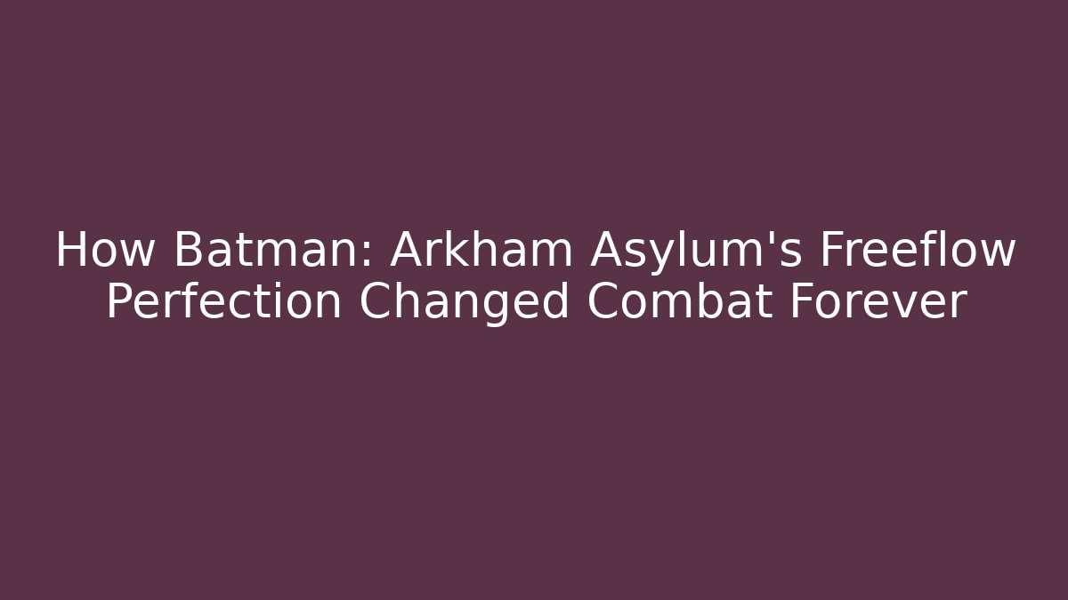 How Batman: Arkham Asylum's Freeflow Perfection Changed Combat Forever - Critter Realm