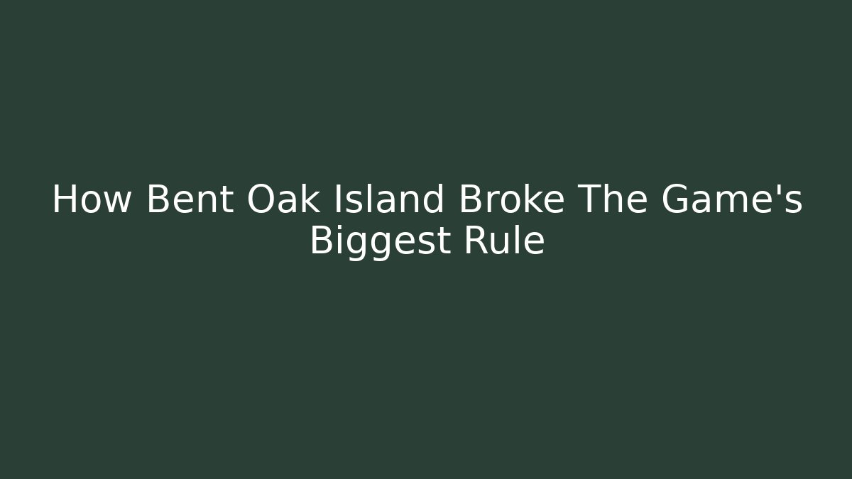 How Bent Oak Island Broke The Game's Biggest Rule