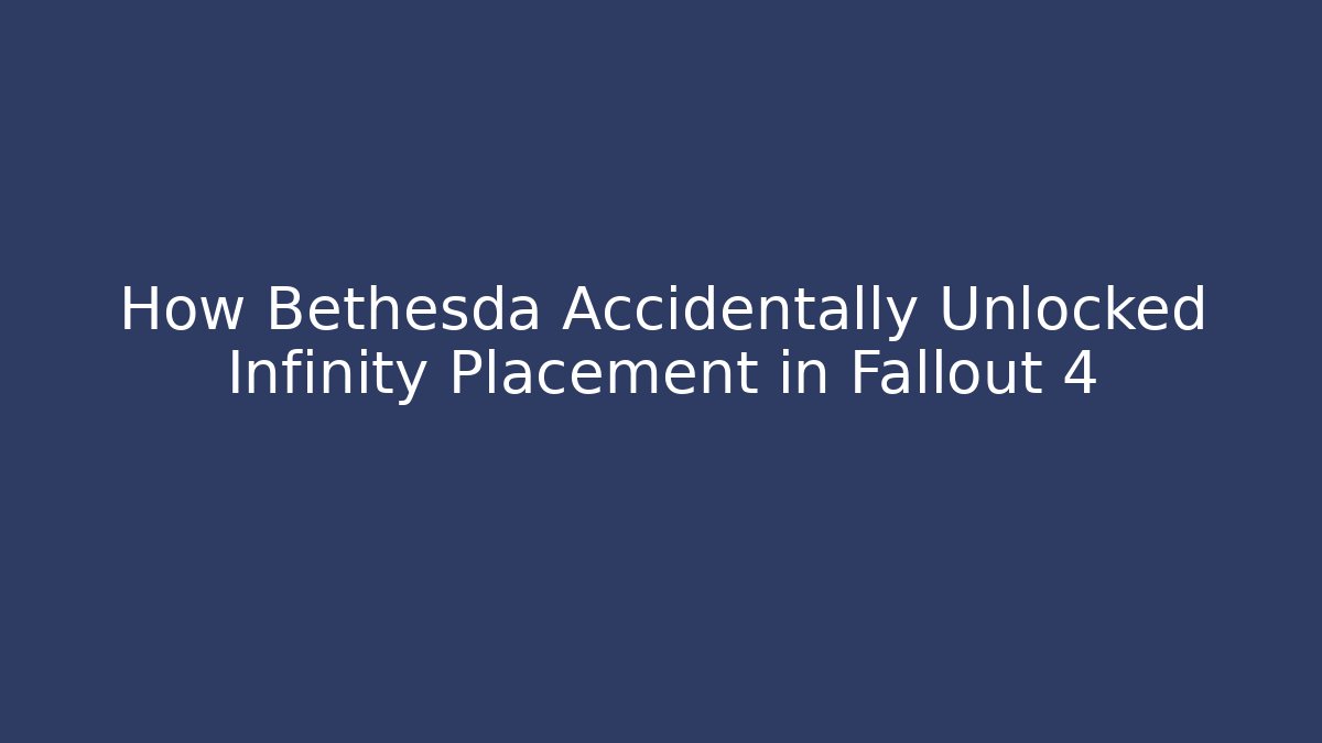 How Bethesda Accidentally Unlocked Infinity Placement in Fallout 4