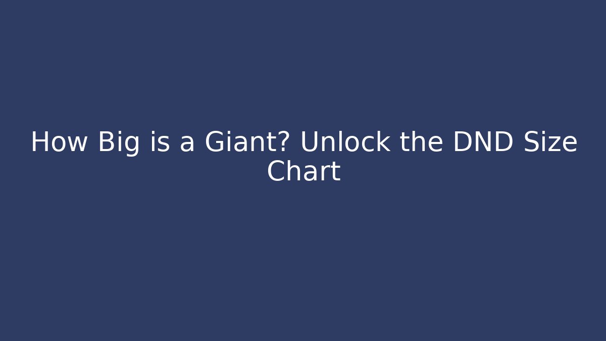 How Big is a Giant? Unlock the DND Size Chart - Critter Realm