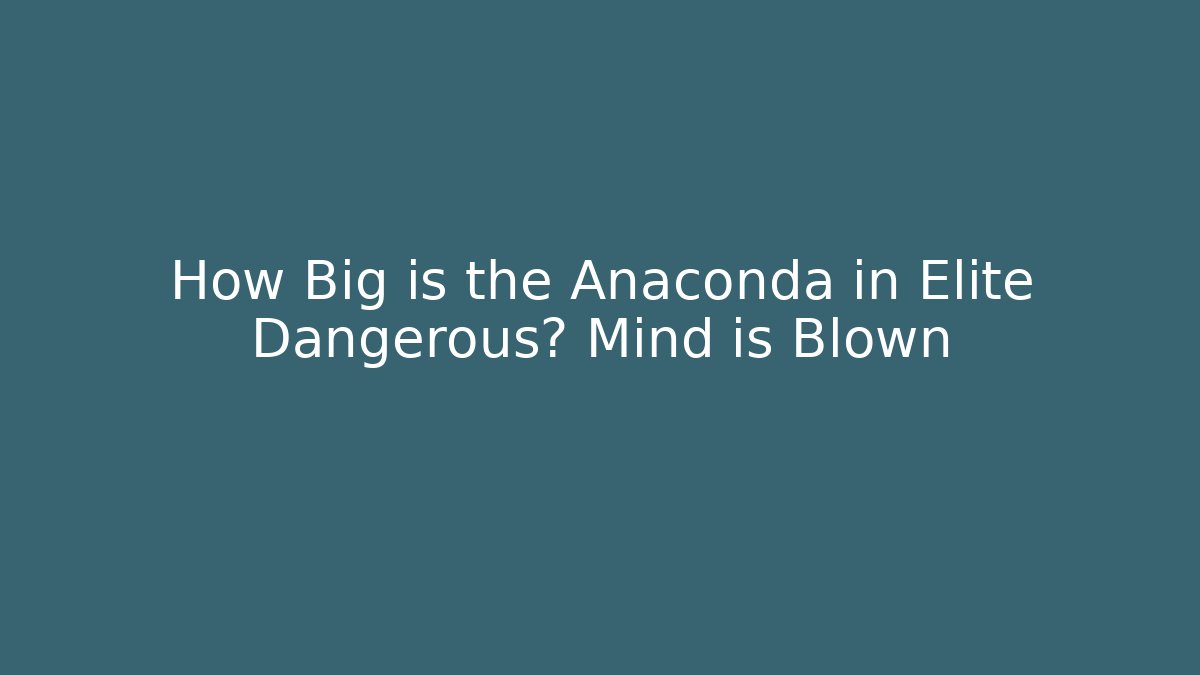 How Big is the Anaconda in Elite Dangerous? Mind is Blown