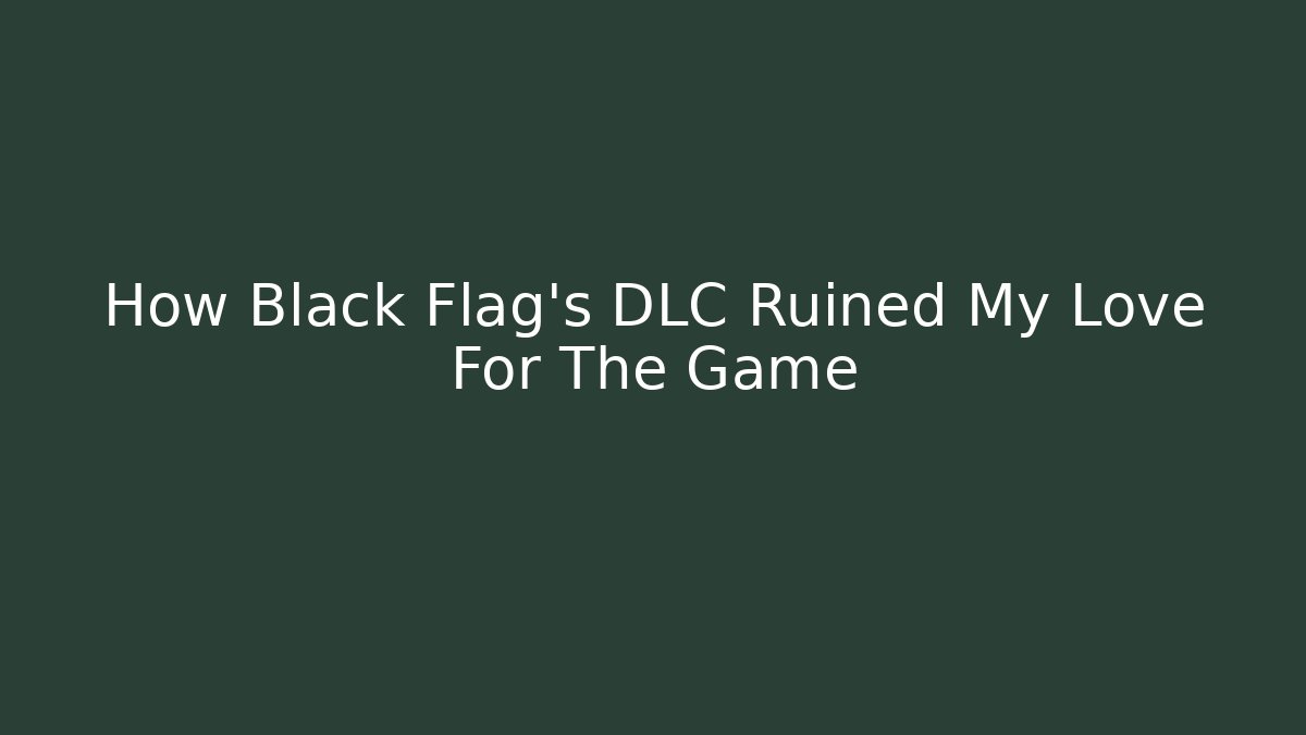 How Black Flag's DLC Ruined My Love For The Game