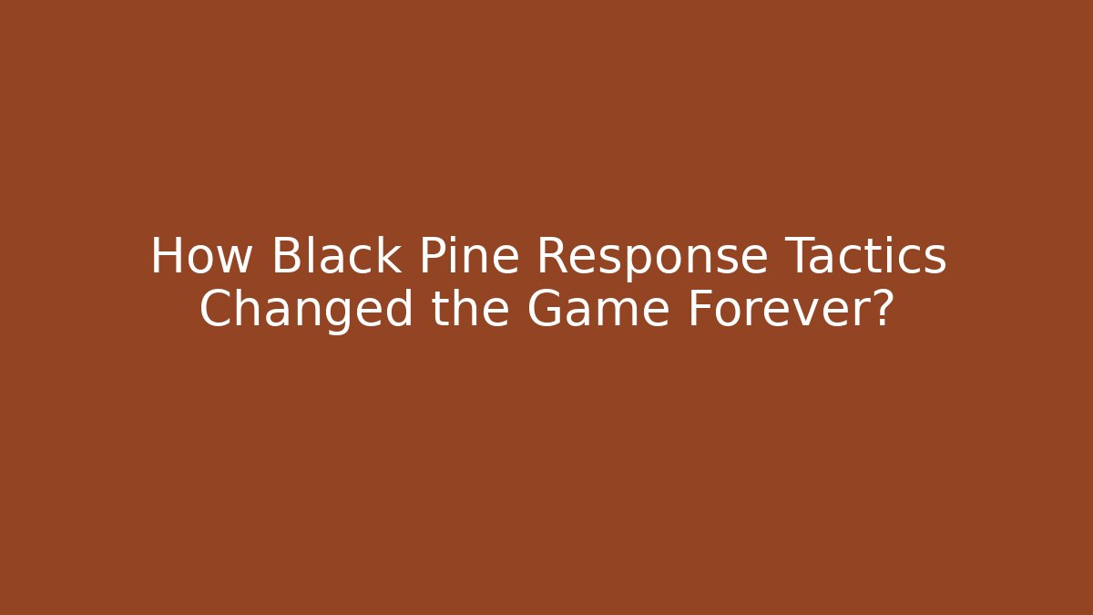 How Black Pine Response Tactics Changed the Game Forever?