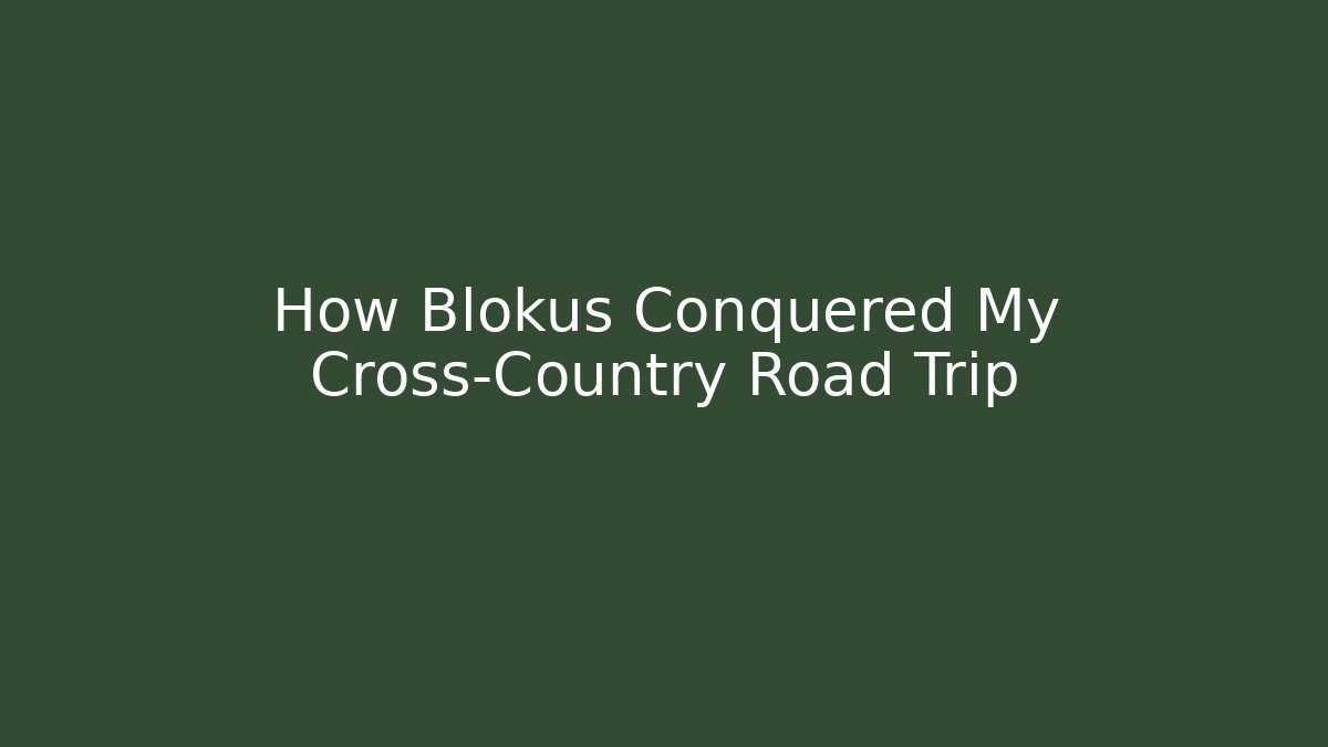 How Blokus Conquered My Cross-Country Road Trip