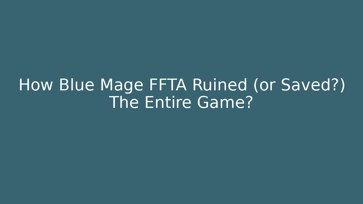 How Blue Mage FFTA Ruined (or Saved?) The Entire Game?
