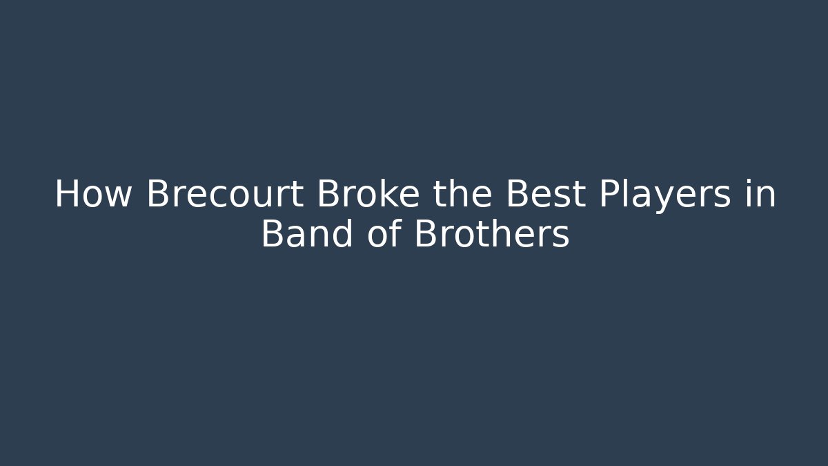 How Brecourt Broke the Best Players in Band of Brothers