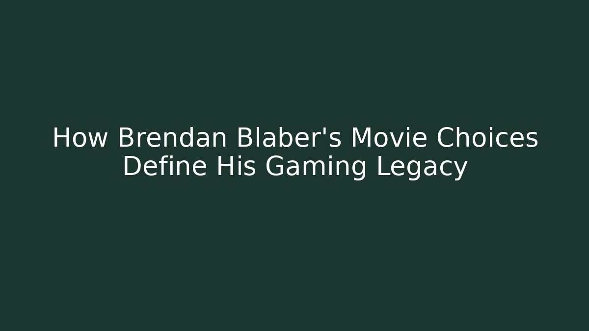 How Brendan Blaber's Movie Choices Define His Gaming Legacy