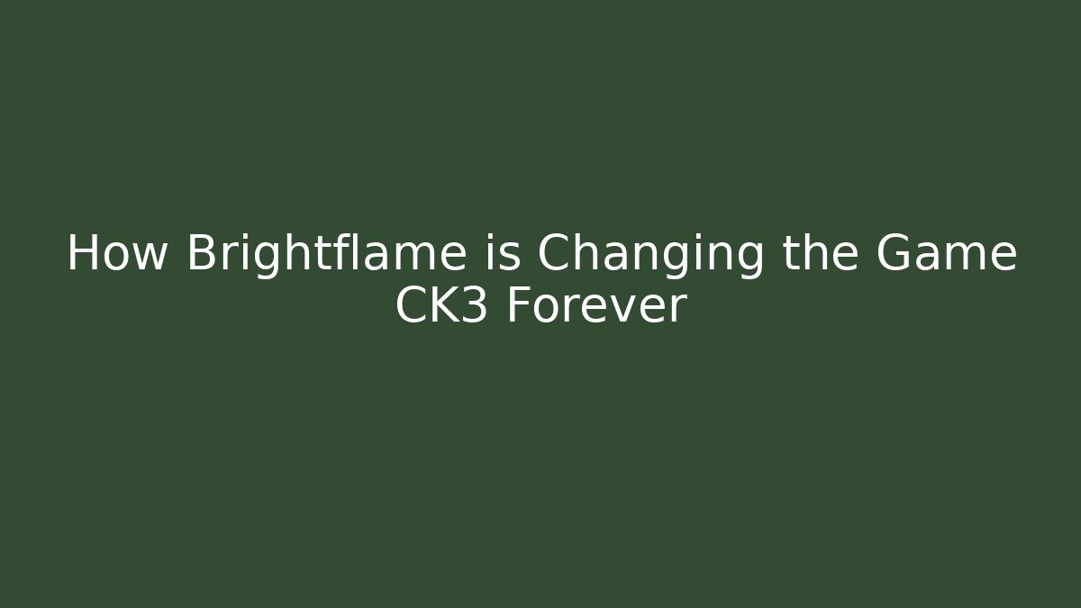 How Brightflame is Changing the Game CK3 Forever - Critter Realm
