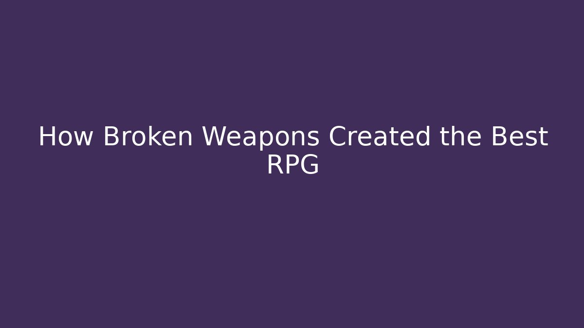 How Broken Weapons Created the Best RPG