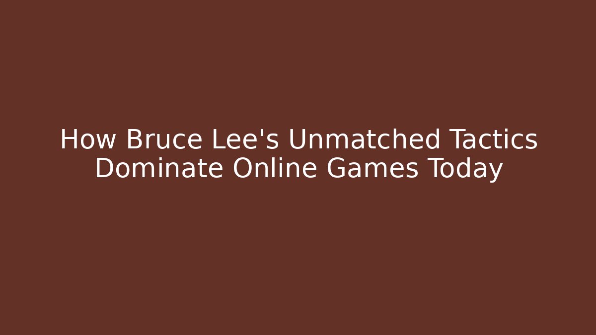 How Bruce Lee's Unmatched Tactics Dominate Online Games Today