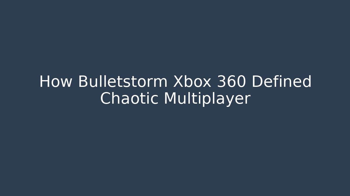 How Bulletstorm Xbox 360 Defined Chaotic Multiplayer - Critter Realm