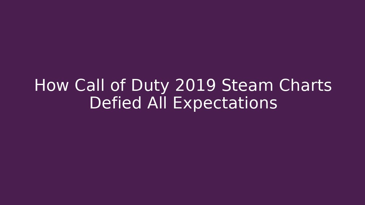 How Call of Duty 2019 Steam Charts Defied All Expectations