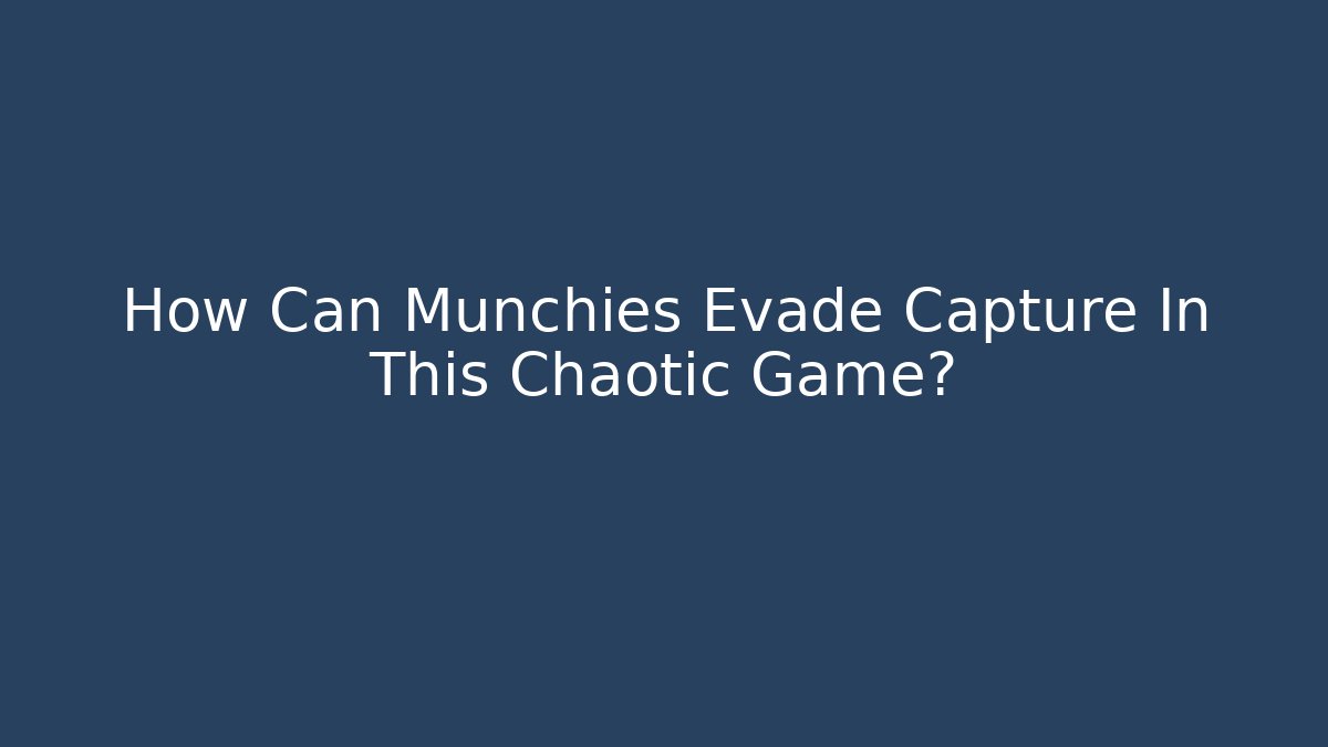 How Can Munchies Evade Capture In This Chaotic Game?