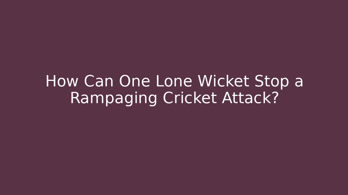 How Can One Lone Wicket Stop a Rampaging Cricket Attack?