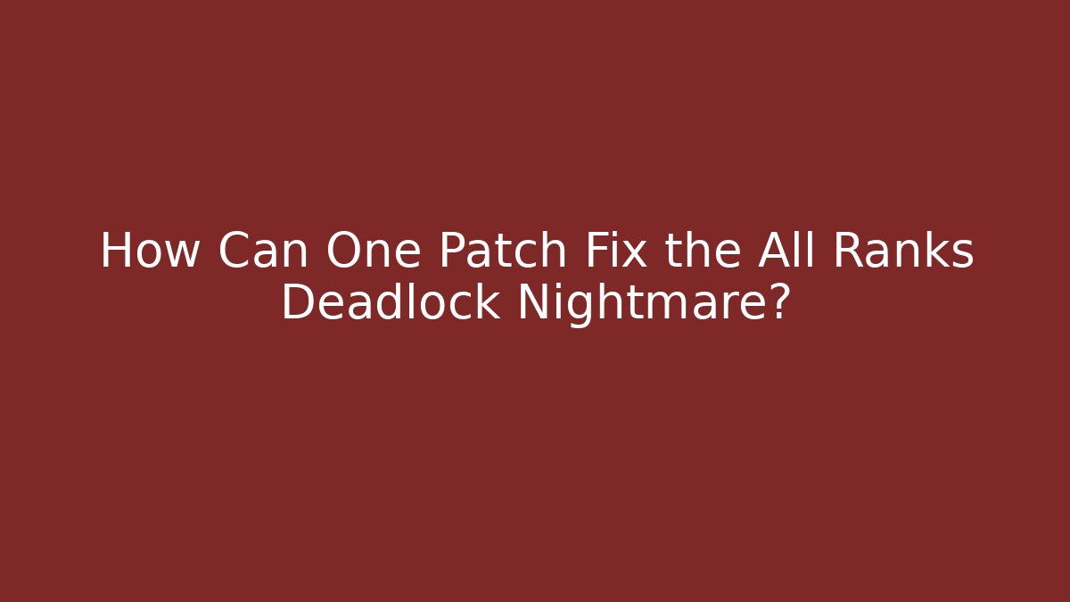 How Can One Patch Fix the All Ranks Deadlock Nightmare?