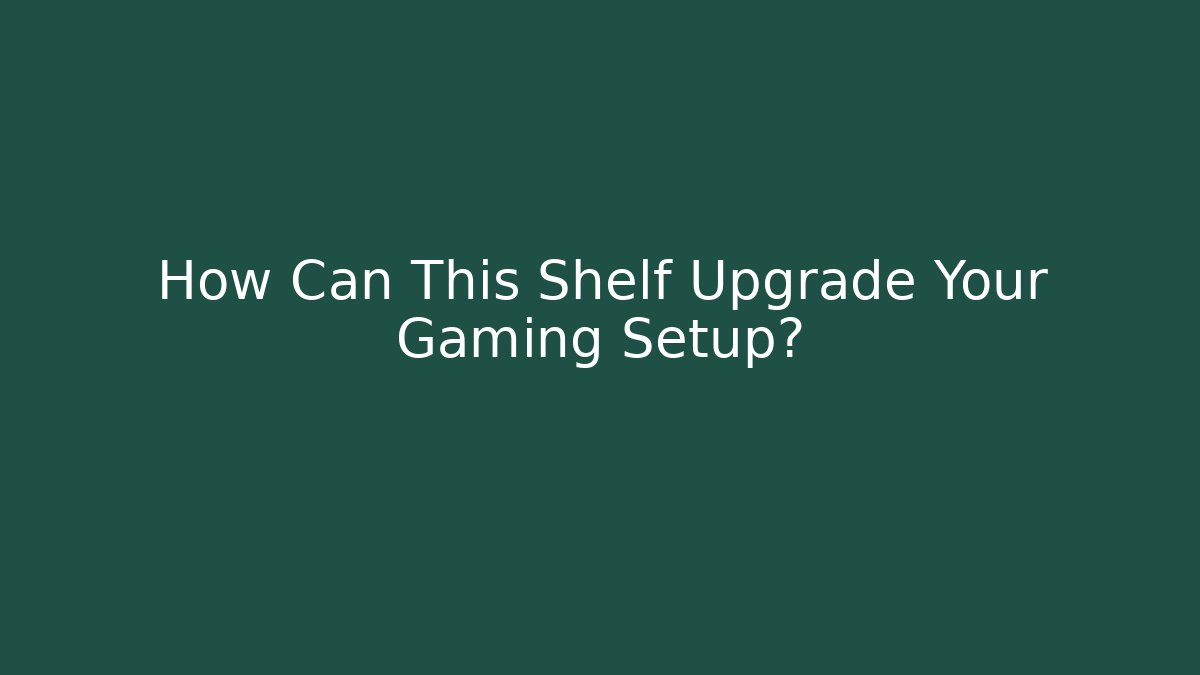 How Can This Shelf Upgrade Your Gaming Setup?