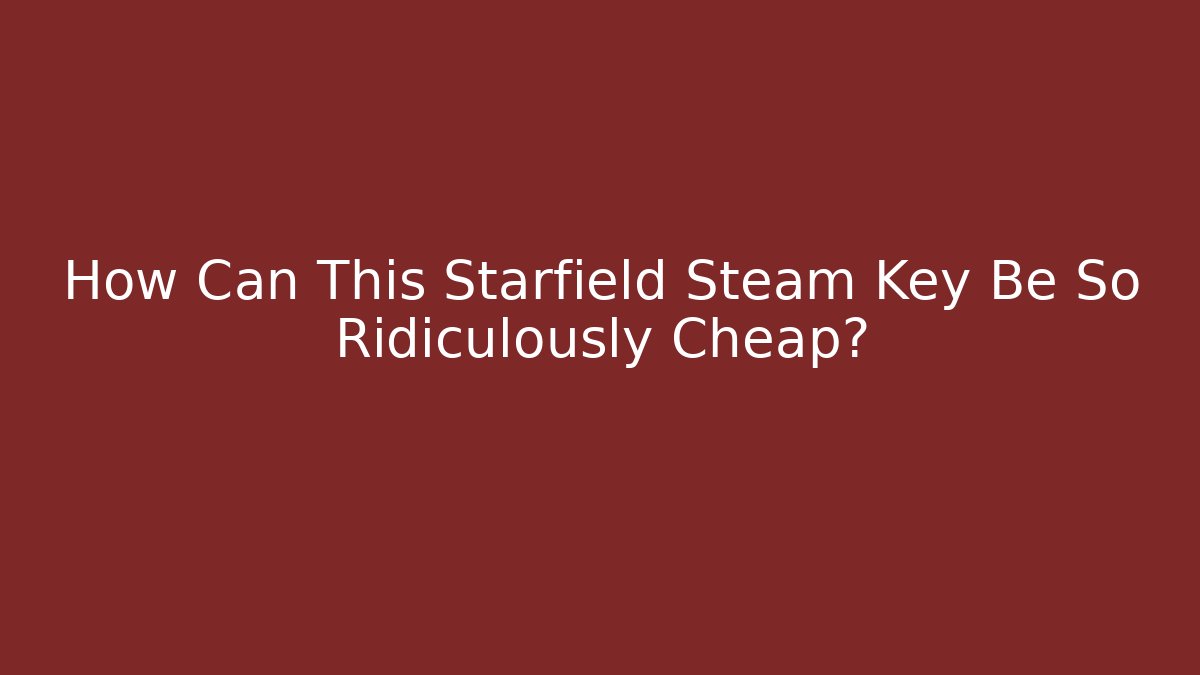 How Can This Starfield Steam Key Be So Ridiculously Cheap?
