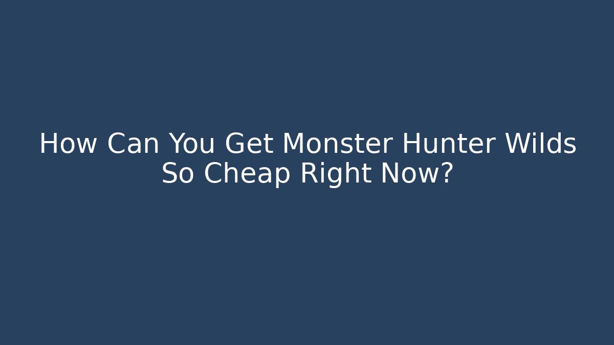 How Can You Get Monster Hunter Wilds So Cheap Right Now?