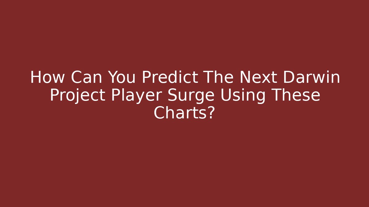 How Can You Predict The Next Darwin Project Player Surge Using These Charts?