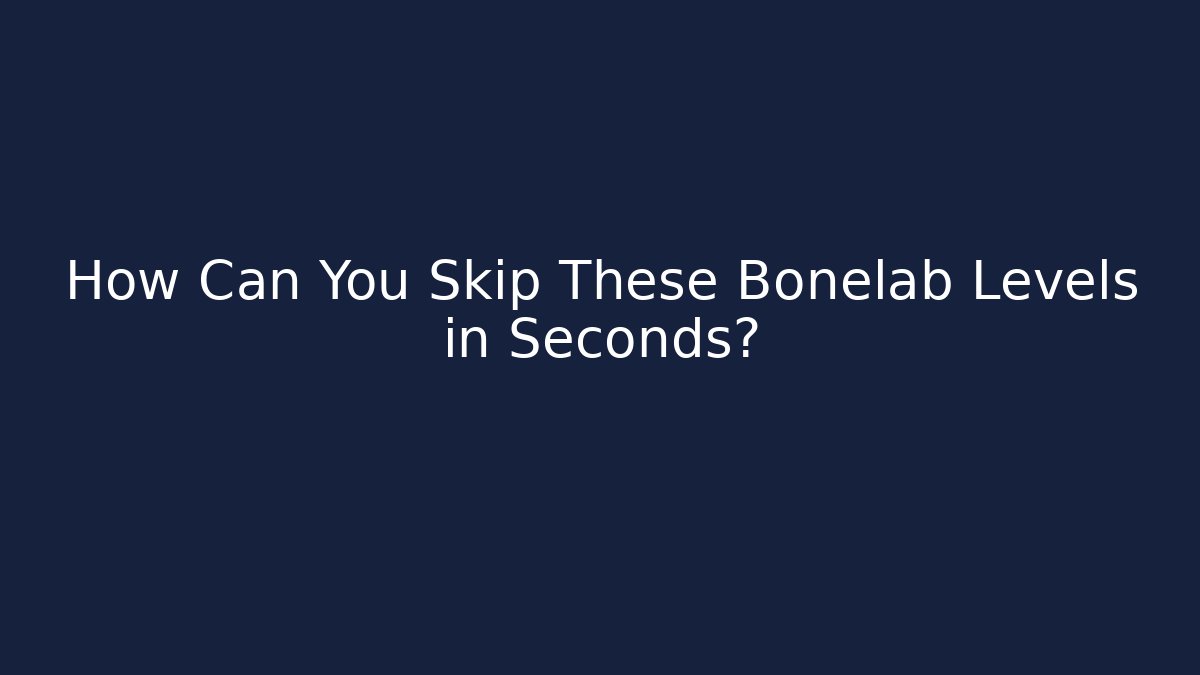 How Can You Skip These Bonelab Levels in Seconds? - Critter Realm