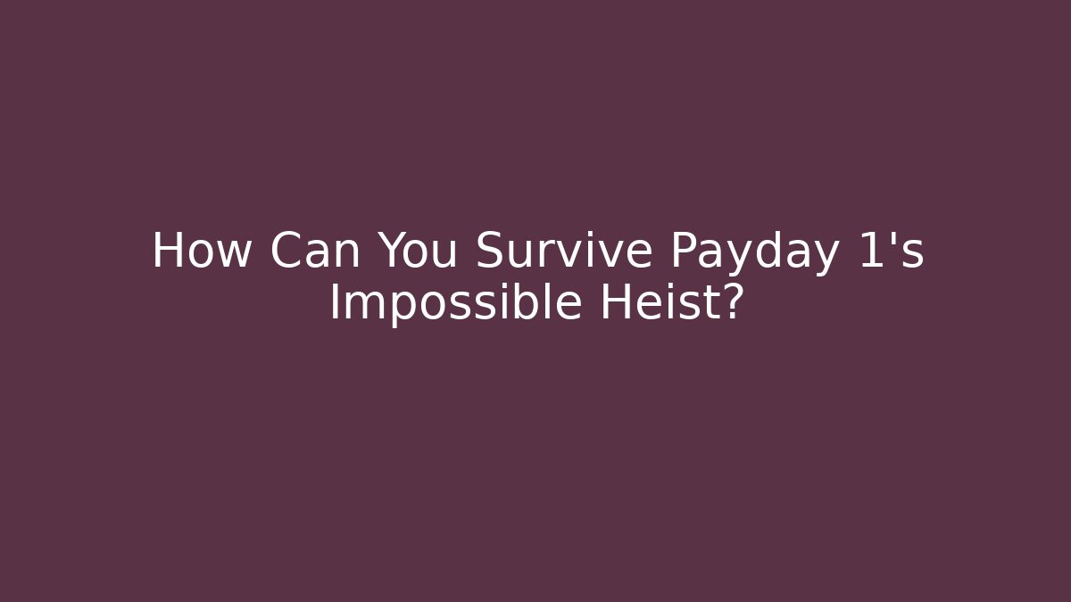 How Can You Survive Payday 1's Impossible Heist? - Critter Realm