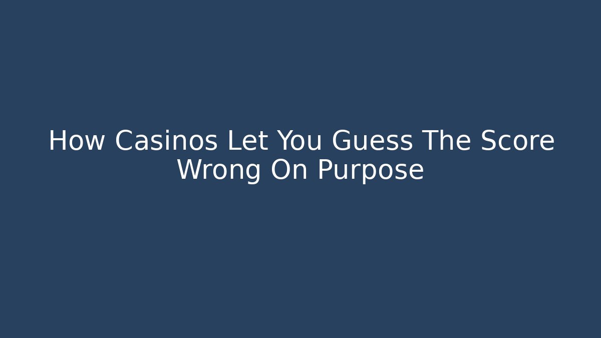 How Casinos Let You Guess The Score Wrong On Purpose - Critter Realm