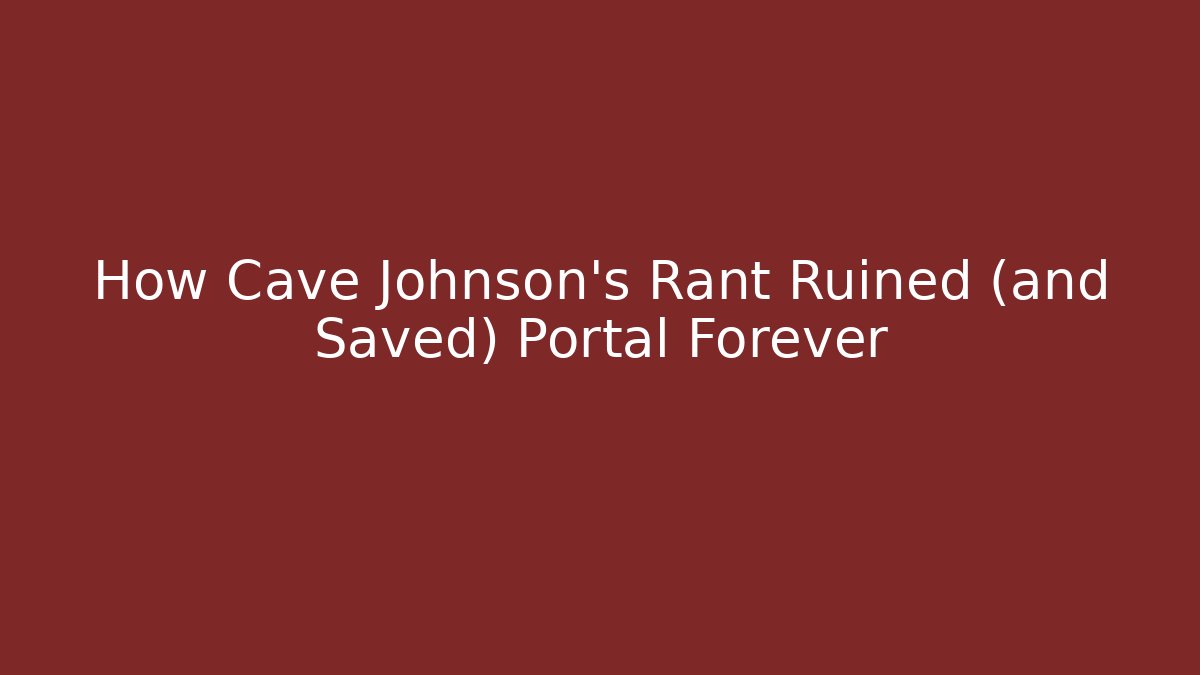 How Cave Johnson’s Rant Ruined (and Saved) Portal Forever