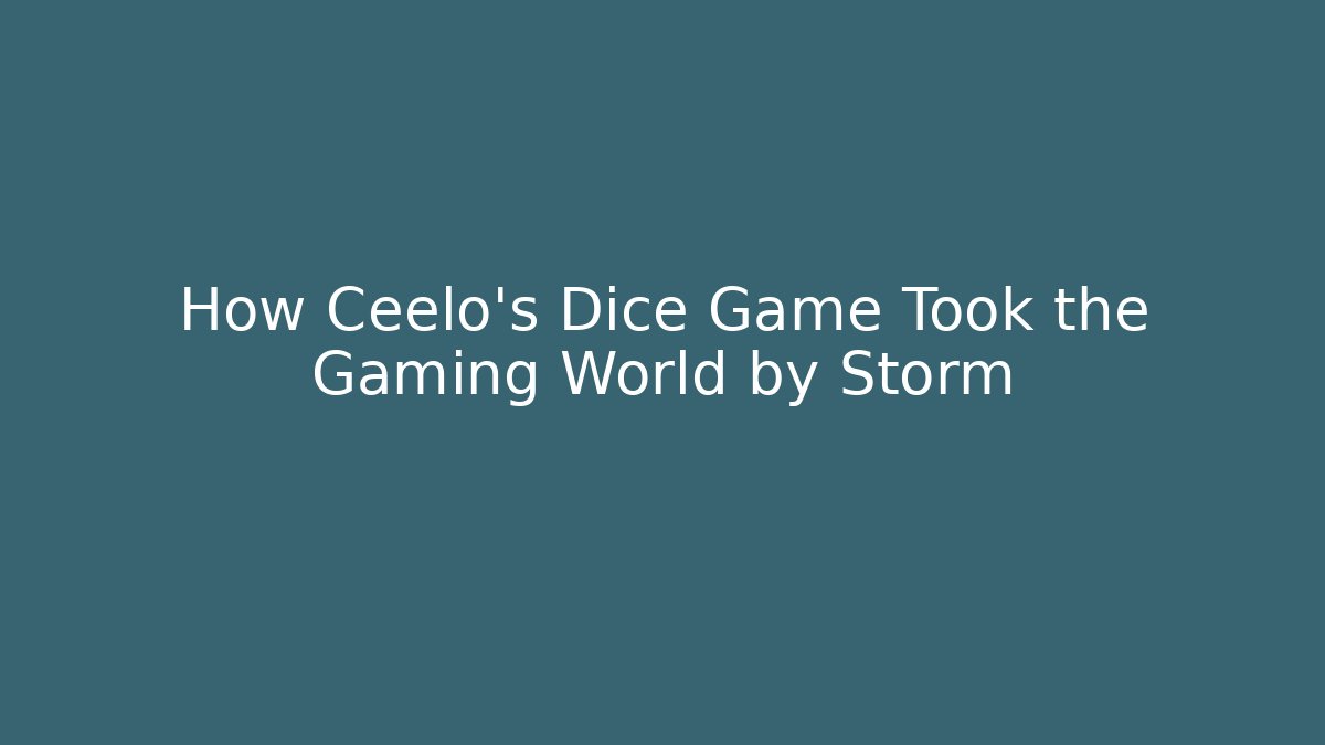 How Ceelo's Dice Game Took the Gaming World by Storm