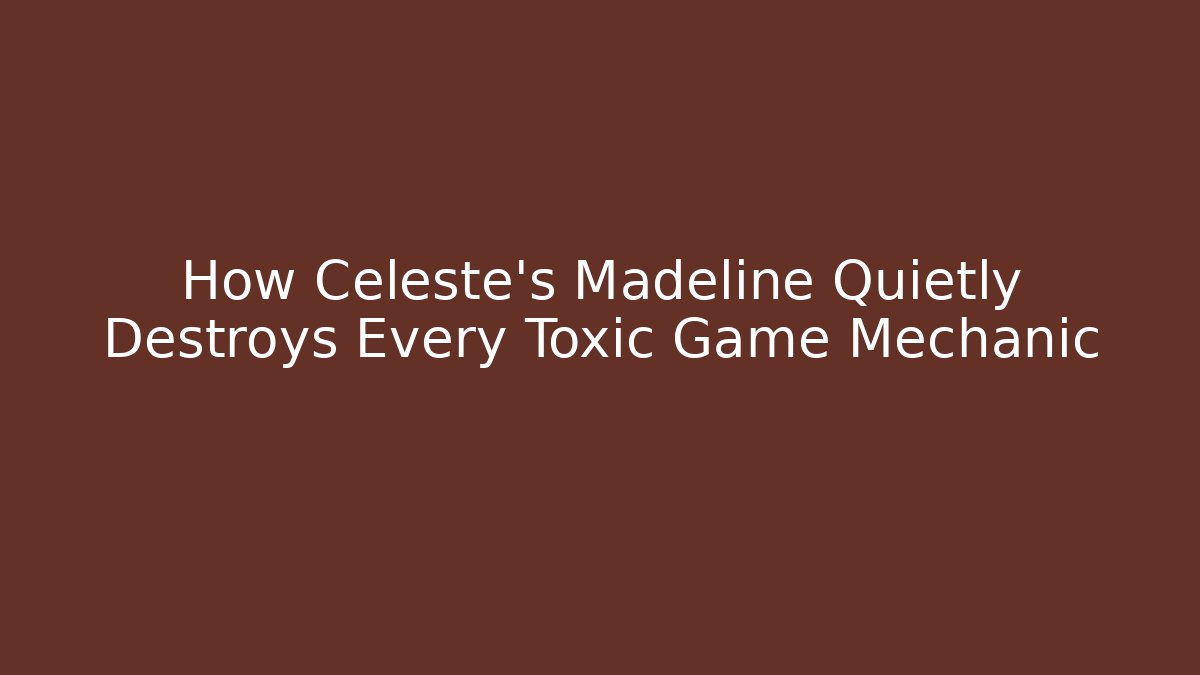 How Celeste's Madeline Quietly Destroys Every Toxic Game Mechanic