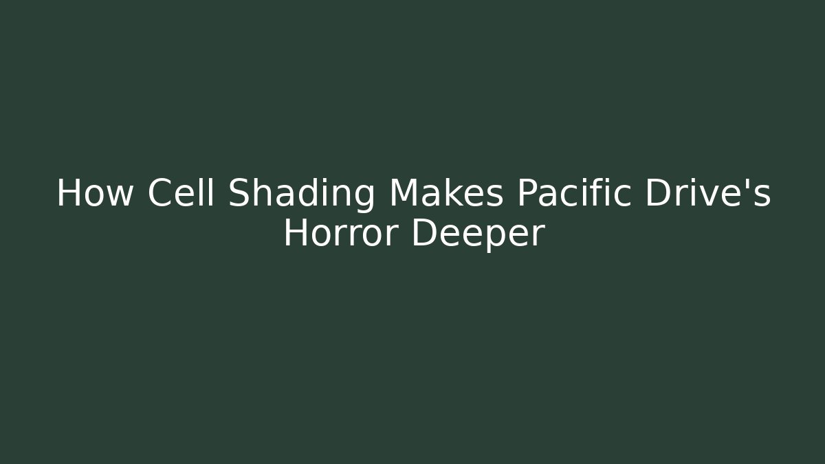 How Cell Shading Makes Pacific Drive's Horror Deeper - Critter Realm