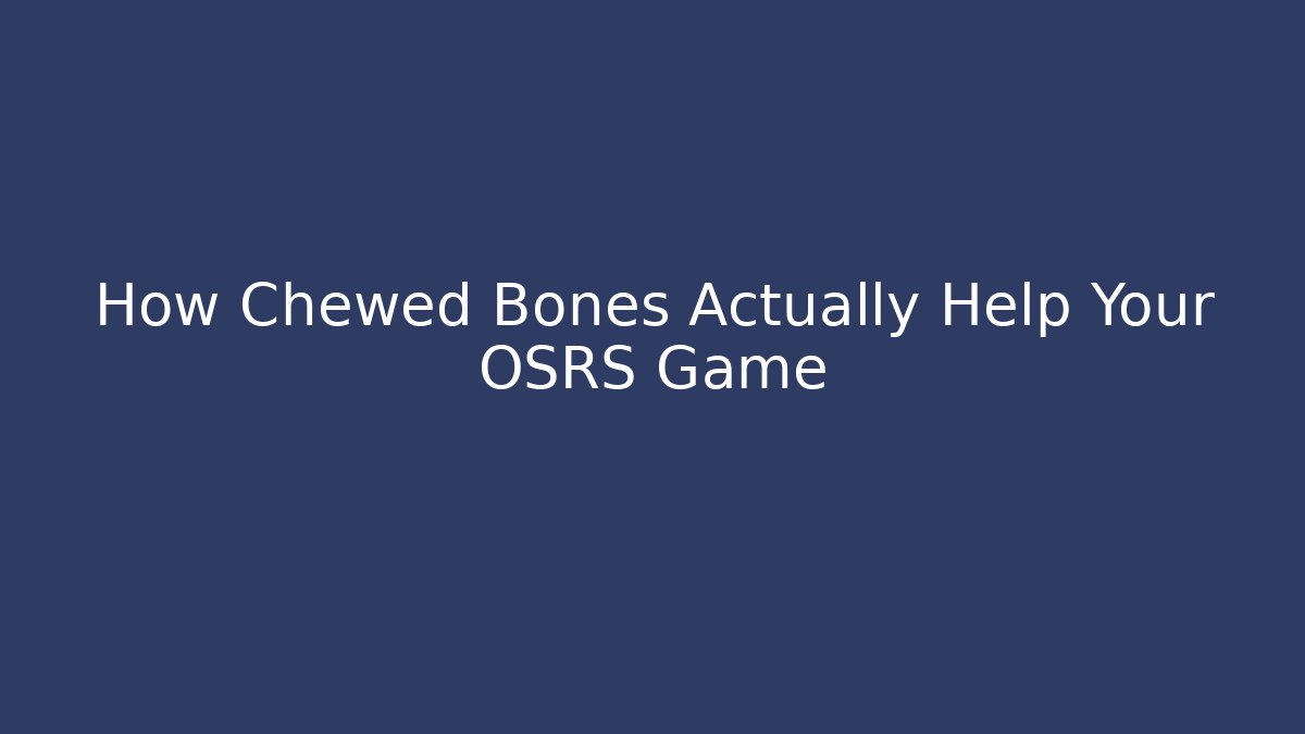 How Chewed Bones Actually Help Your OSRS Game - Critter Realm