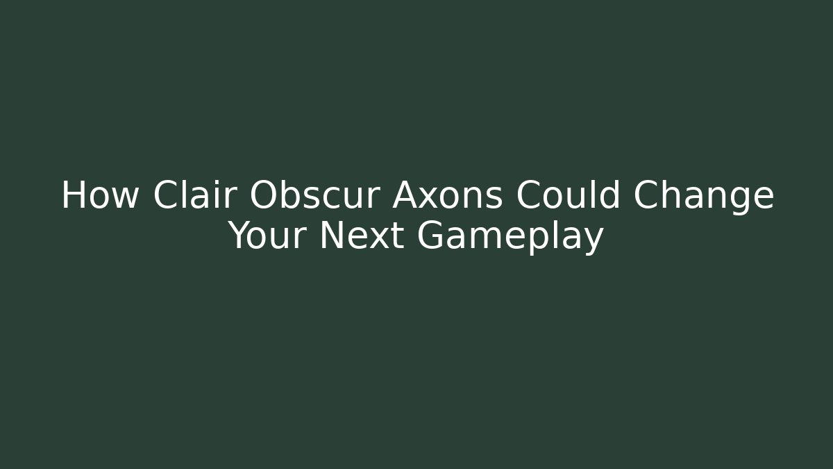 How Clair Obscur Axons Could Change Your Next Gameplay