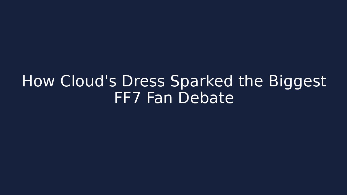 How Cloud's Dress Sparked the Biggest FF7 Fan Debate - Critter Realm