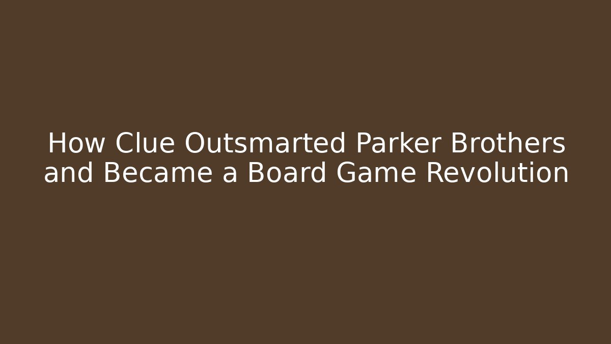 How Clue Outsmarted Parker Brothers and Became a Board Game Revolution