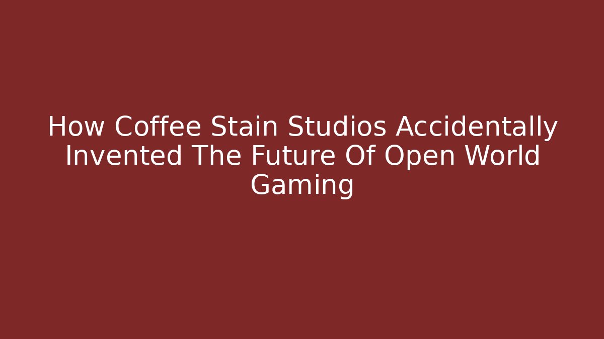 How Coffee Stain Studios Accidentally Invented The Future Of Open World Gaming